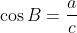 \cos B = \frac{a}{c}